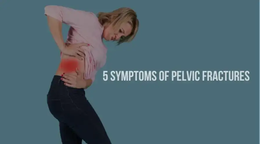 5 Symptoms of Pelvic Fractures