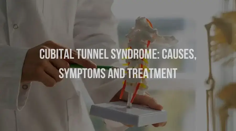 Cubital Tunnel Syndrome: Causes, Symptoms and Treatment