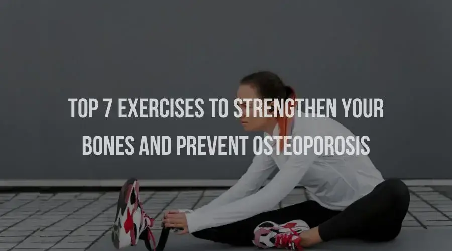 Top 7 Exercises to Strengthen Your Bones and Prevent Osteoporosis